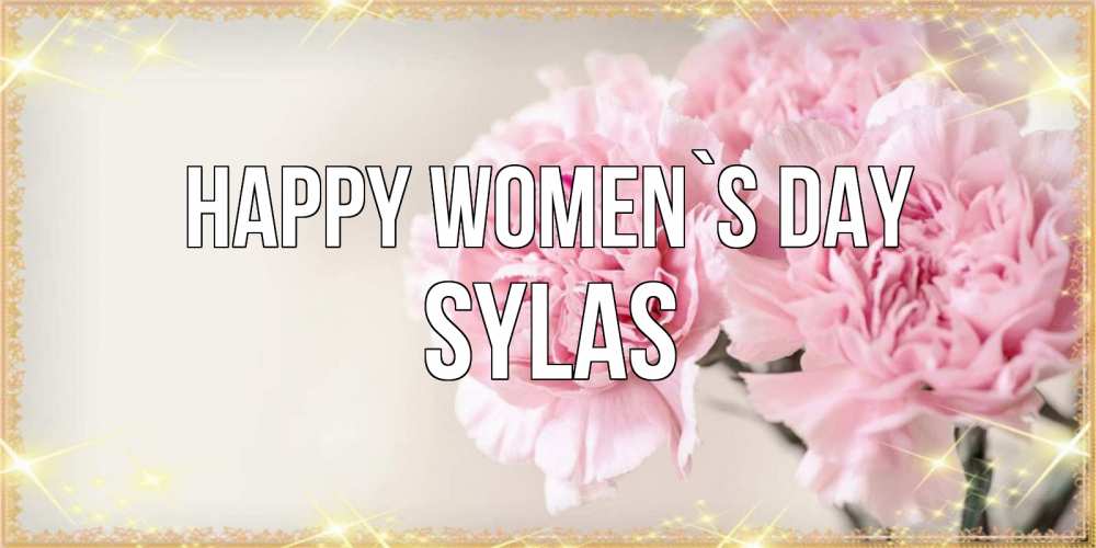 Greetings card с именем, Sylas happy women`s day открытка с розовыми цветами в рамочке с подписью на 8 марта Greetings with text for free download 